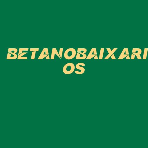 Logo da BETANOBAIXARIOS